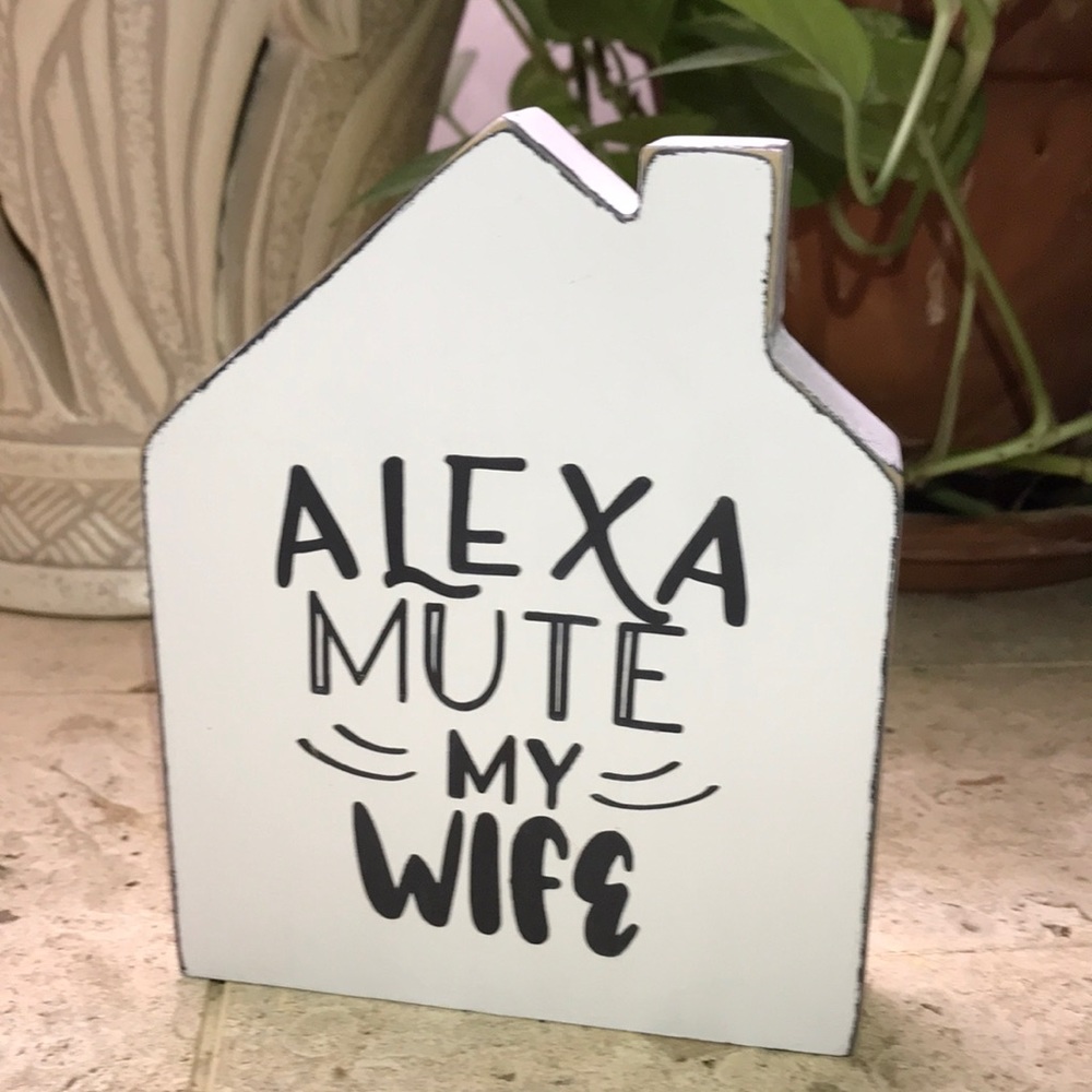 “Alexa Mute My Wife" Wooden House